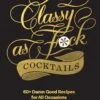 CLASSY AS FUCK COCKTAILS BOOK